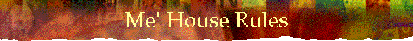 Me' House Rules
