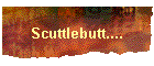 Scuttlebutt....
